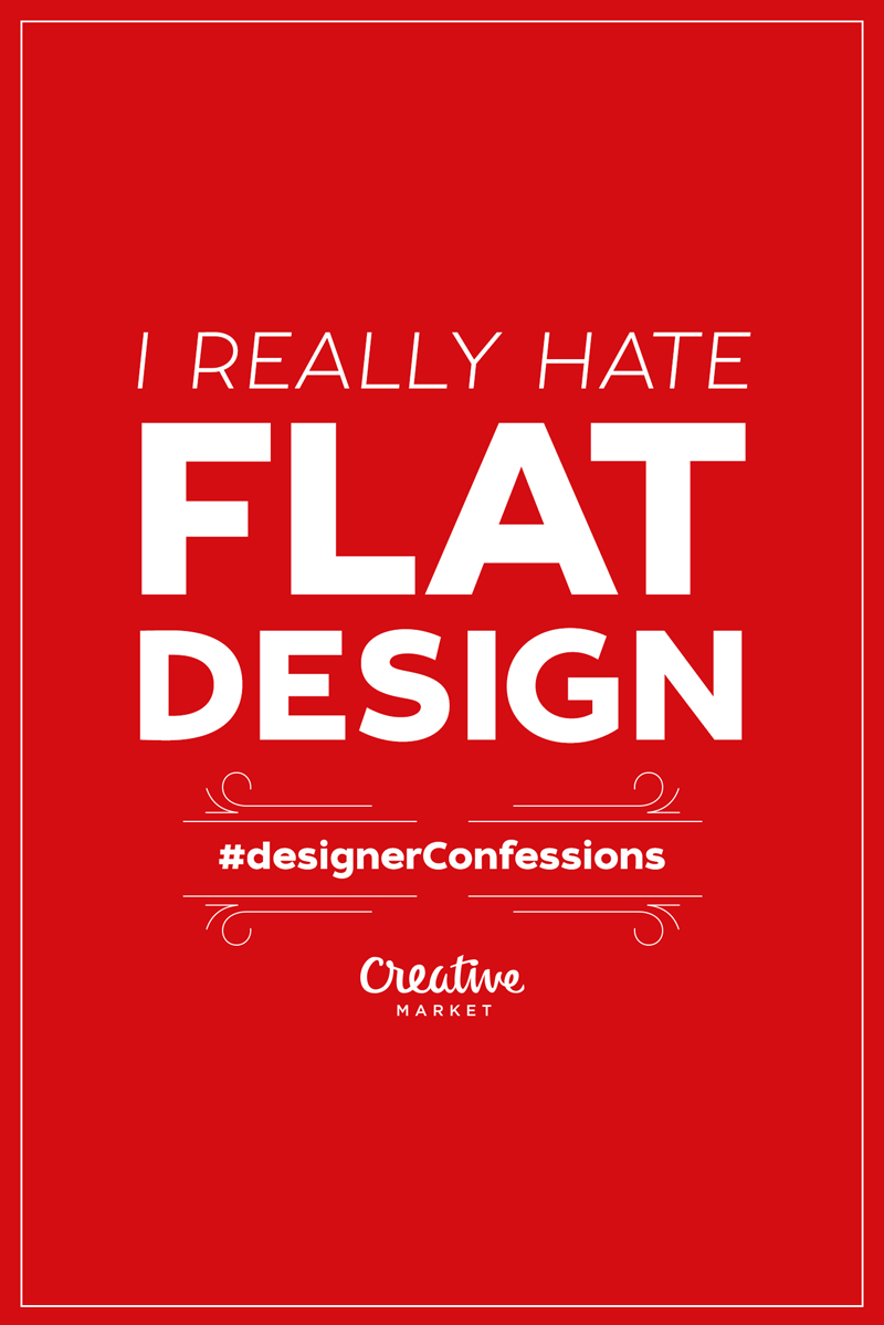 designerConfessions-5 i really hate flat design