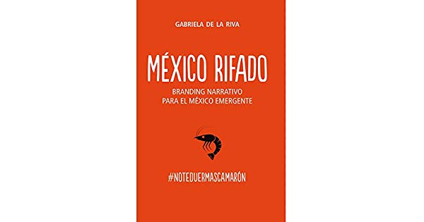 México Rifado es un libro que explica como algunas estrategias de branding son obsoletas si la marca es narcisista en vez de ser empática con los clientes.
