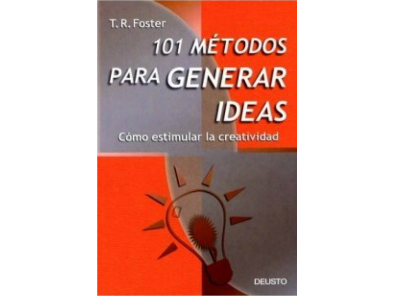 El libro 101 métodos para generar ideas: ¿Cómo estimular la creatividad? ayudará a desarrollar tu imaginación mediante técnicas simples y sencillas
