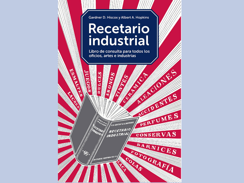 El libro Recetario Industrial de Hiscox y Hopkins contiene más de 22.000 fórmulas para realizar cientos de trabajos de taller, industria, artesanía, etc.