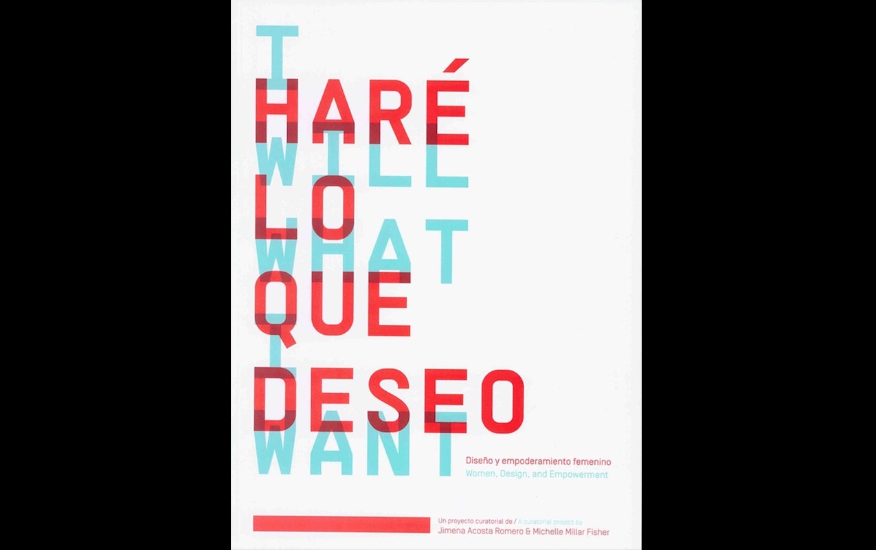 En 2017 se exhibió Haré lo que Deseo, Diseño y Empoderamiento Femenino, una muestra que busca reflexionar sobre el diseño pensado sólo para hombres.