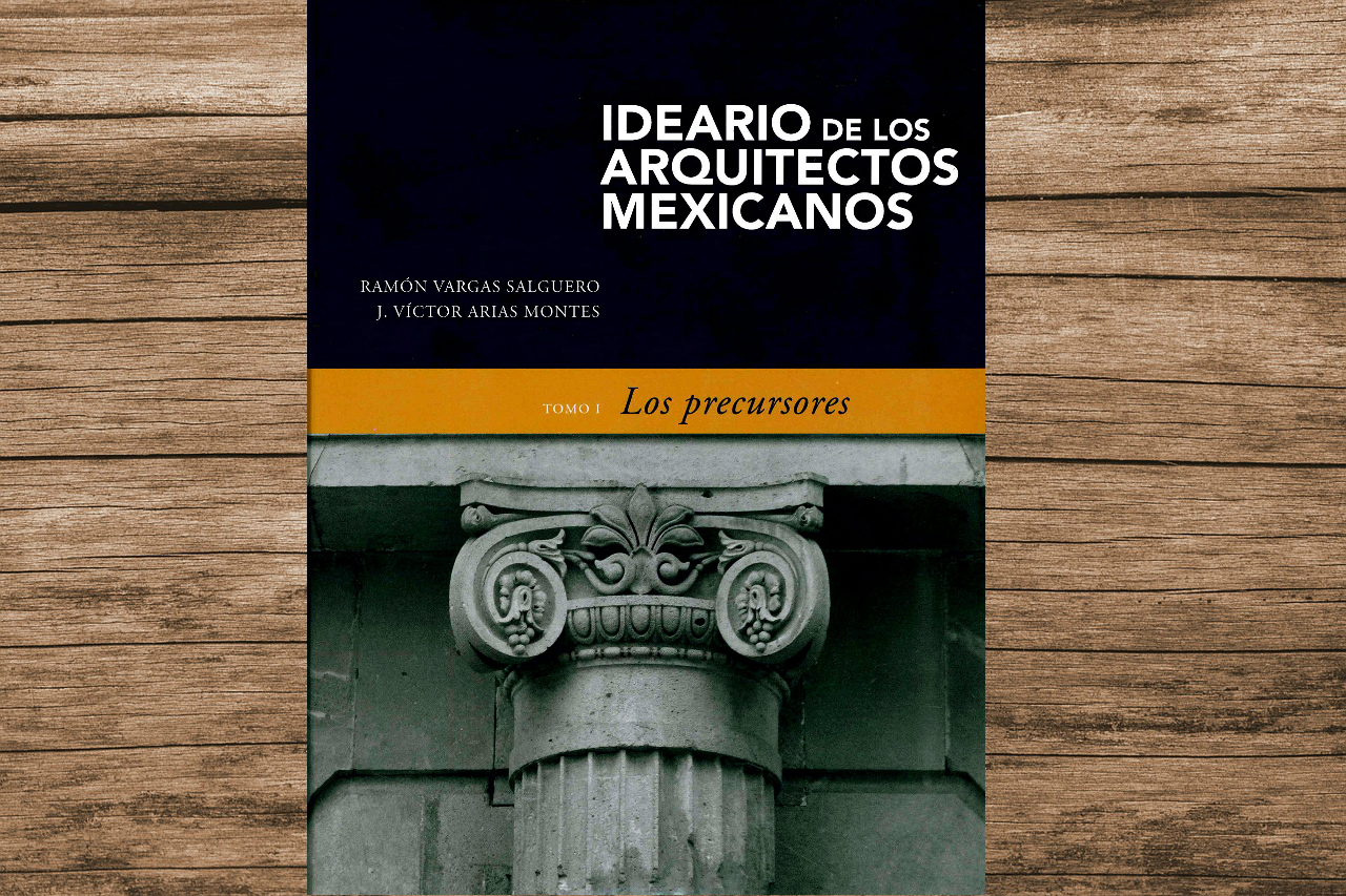 El primer volumen de Ideario de los arquitectos mexicanos reúne los textos de los arquitectos de los dos siglos anteriores destacados por su trabajo.